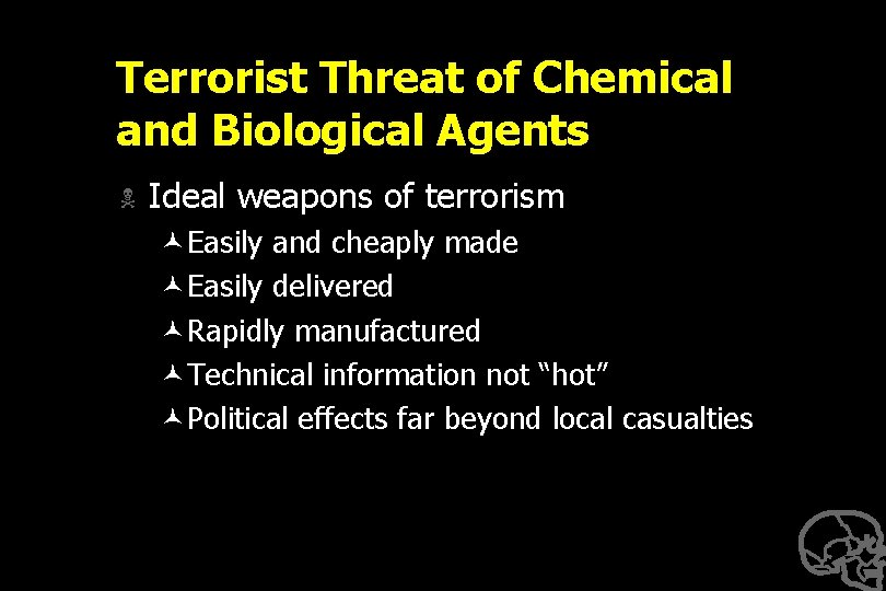 Terrorist Threat of Chemical and Biological Agents N Ideal weapons of terrorism ©Easily and