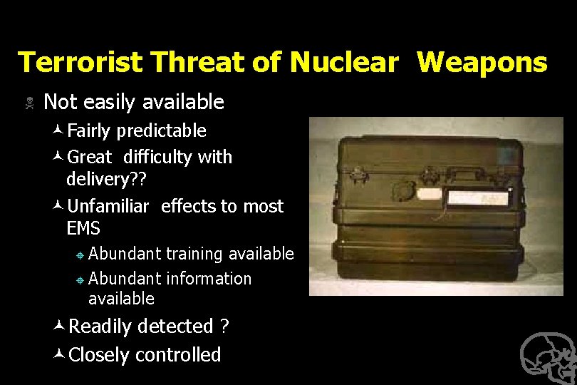 Terrorist Threat of Nuclear Weapons N Not easily available ©Fairly predictable ©Great difficulty with