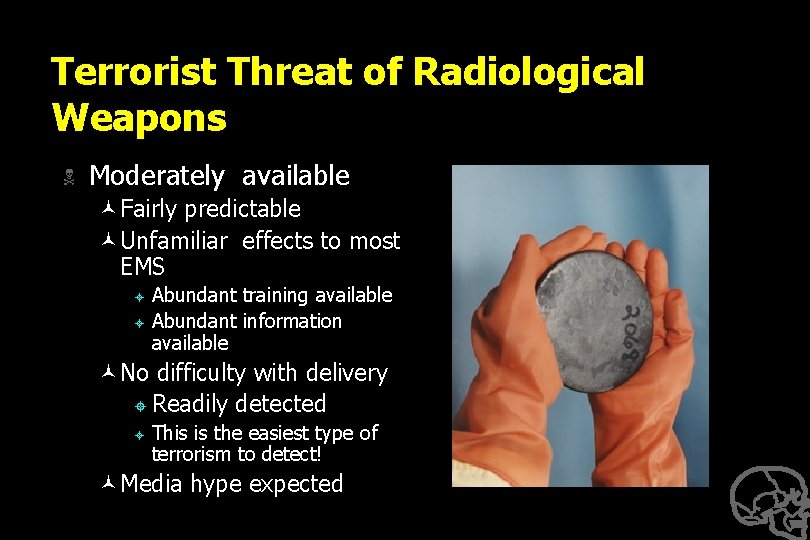 Terrorist Threat of Radiological Weapons N Moderately available ©Fairly predictable ©Unfamiliar effects to most