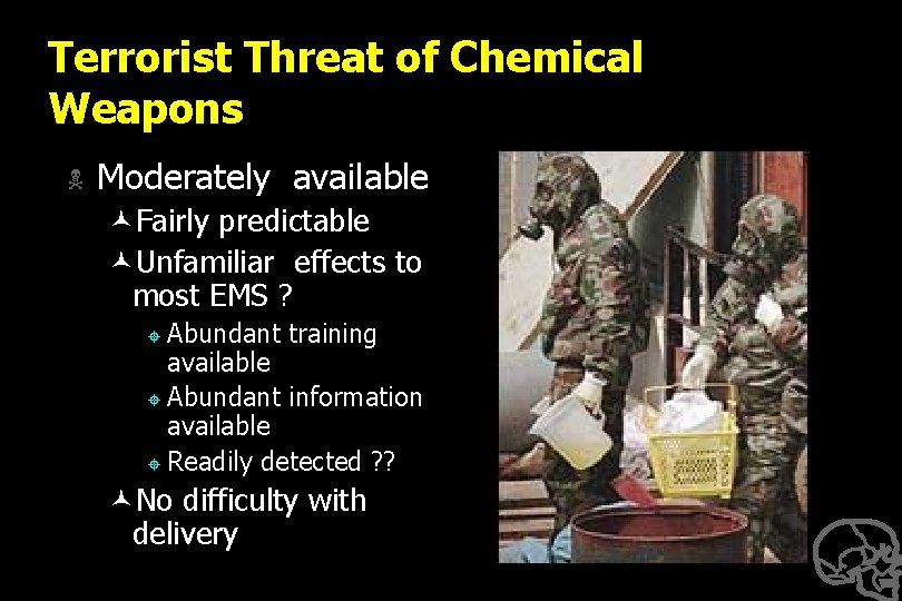 Terrorist Threat of Chemical Weapons N Moderately available ©Fairly predictable ©Unfamiliar effects to most