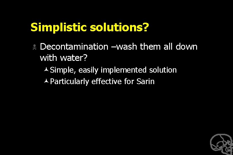 Simplistic solutions? N Decontamination –wash them all down with water? ©Simple, easily implemented solution