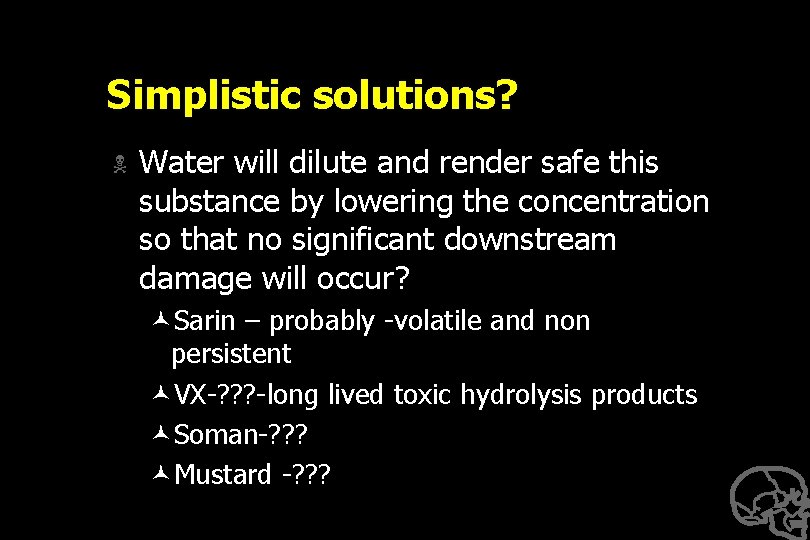 Simplistic solutions? N Water will dilute and render safe this substance by lowering the