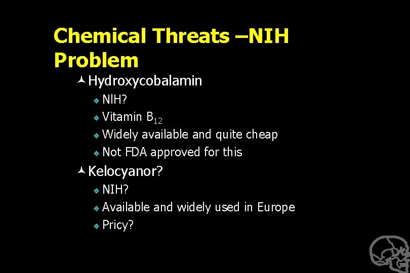 Chemical Threats –NIH Problem ©Hydroxycobalamin ± Nl. H? ± Vitamin B 12 ± Widely