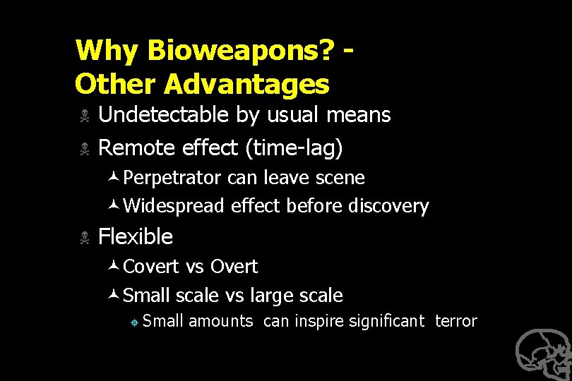 Why Bioweapons? Other Advantages N N Undetectable by usual means Remote effect (time-lag) ©Perpetrator