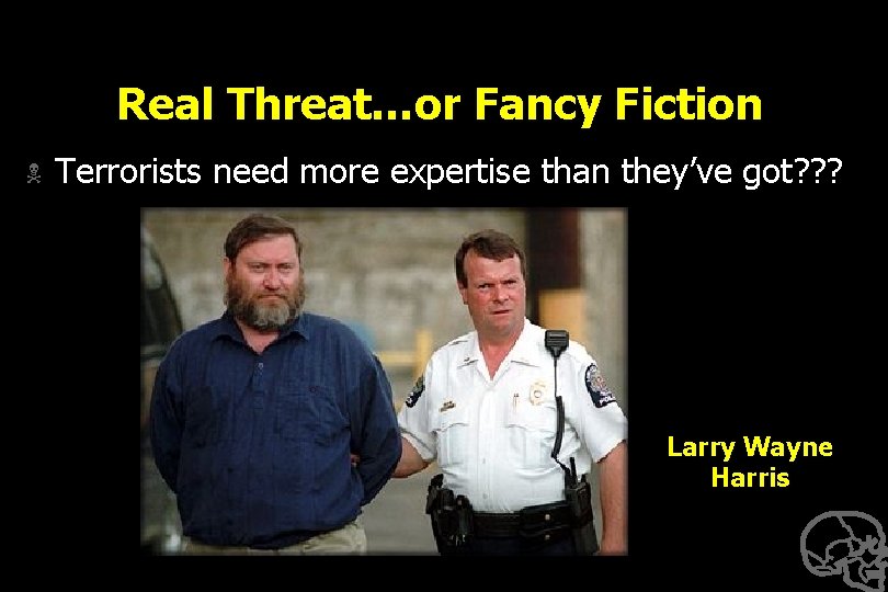 Real Threat…or Fancy Fiction N Terrorists need more expertise than they’ve got? ? ?