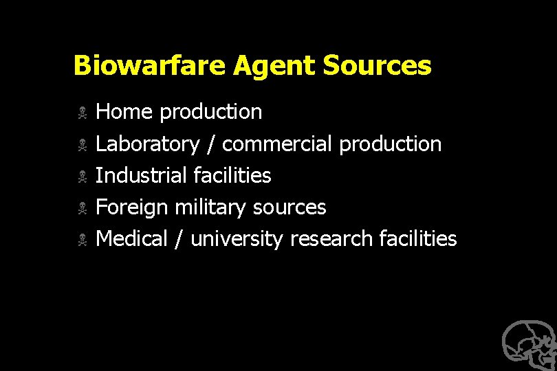 Biowarfare Agent Sources N N N Home production Laboratory / commercial production Industrial facilities