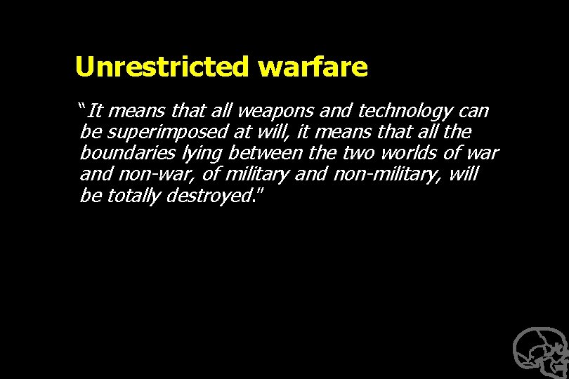 Unrestricted warfare “It means that all weapons and technology can be superimposed at will,