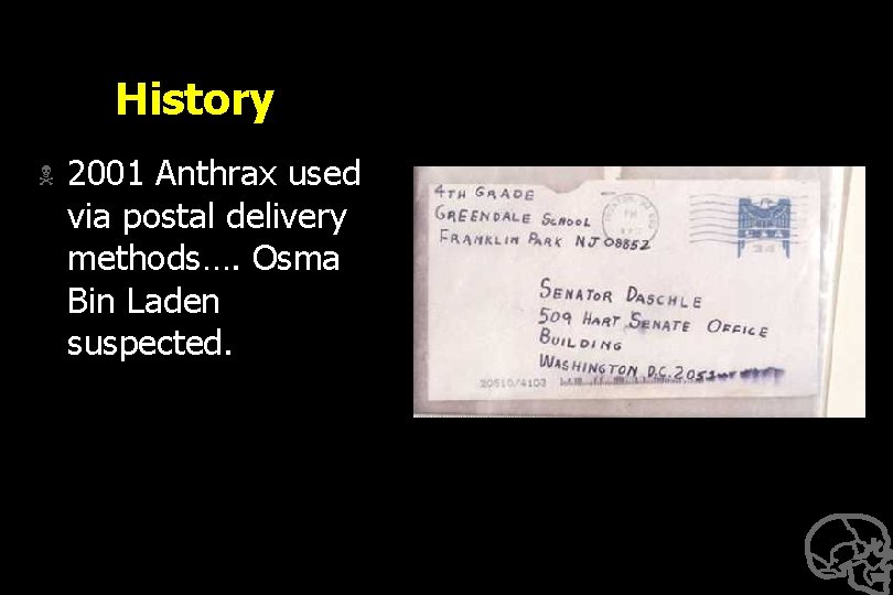 History N 2001 Anthrax used via postal delivery methods…. Osma Bin Laden suspected. 