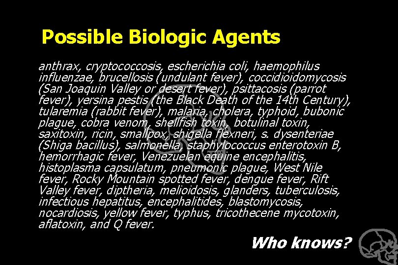 Possible Biologic Agents anthrax, cryptococcosis, escherichia coli, haemophilus influenzae, brucellosis (undulant fever), coccidioidomycosis (San