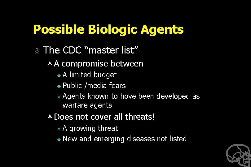 Possible Biologic Agents N The CDC “master list” ©A compromise between ±A limited budget
