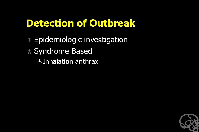 Detection of Outbreak N N Epidemiologic investigation Syndrome Based ©Inhalation anthrax 