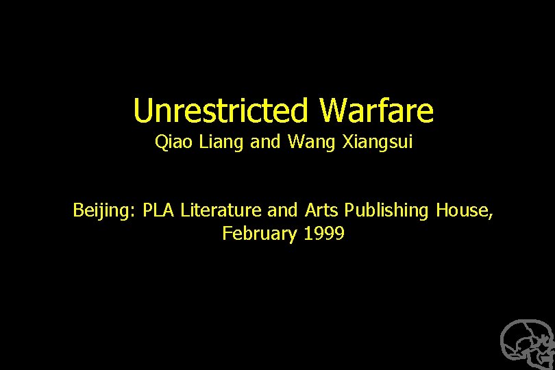 Unrestricted Warfare Qiao Liang and Wang Xiangsui Beijing: PLA Literature and Arts Publishing House,