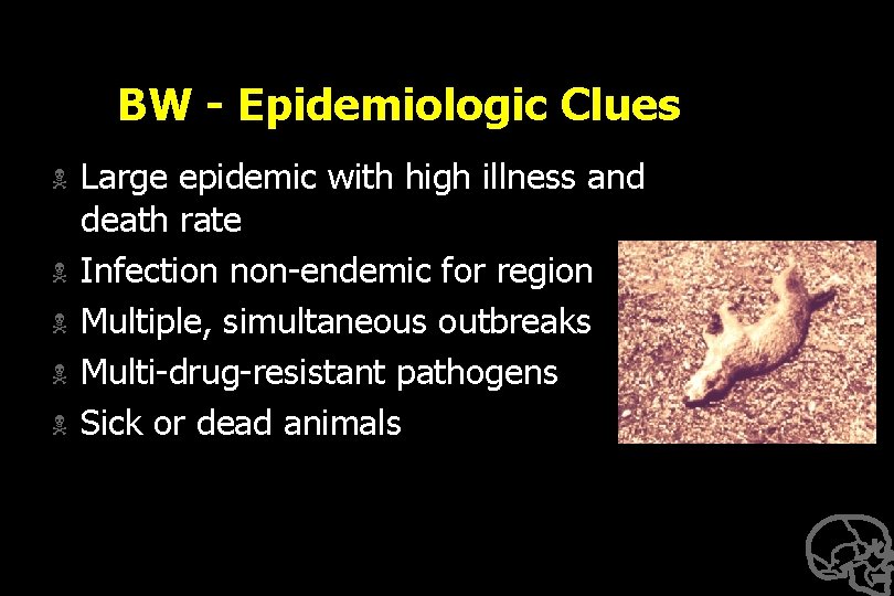 BW - Epidemiologic Clues N N N Large epidemic with high illness and death
