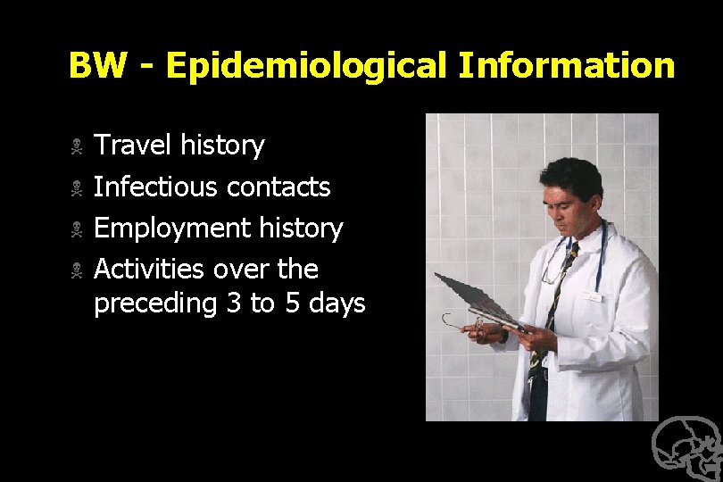 BW - Epidemiological Information N N Travel history Infectious contacts Employment history Activities over