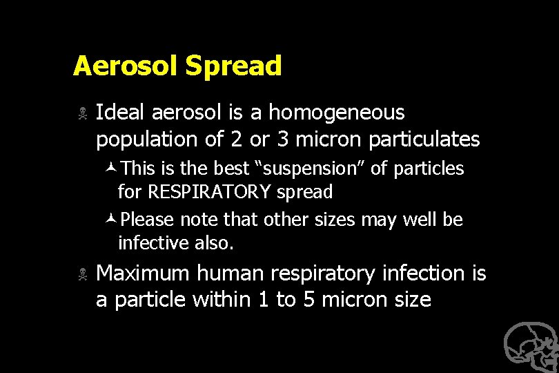 Aerosol Spread N Ideal aerosol is a homogeneous population of 2 or 3 micron