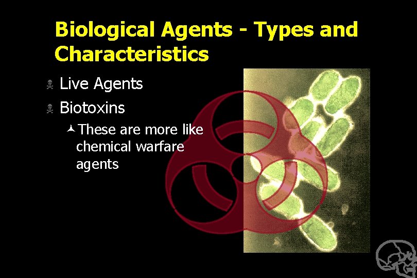 Biological Agents - Types and Characteristics N N Live Agents Biotoxins ©These are more