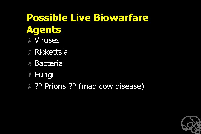 Possible Live Biowarfare Agents N N N Viruses Rickettsia Bacteria Fungi ? ? Prions