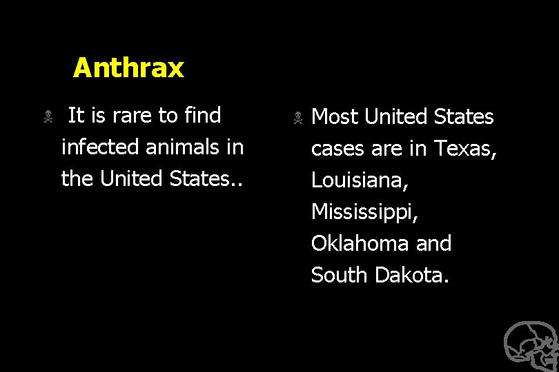 Anthrax N It is rare to find infected animals in the United States. .