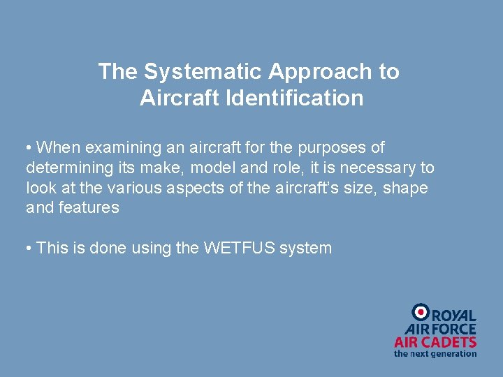 The Systematic Approach to Aircraft Identification • When examining an aircraft for the purposes