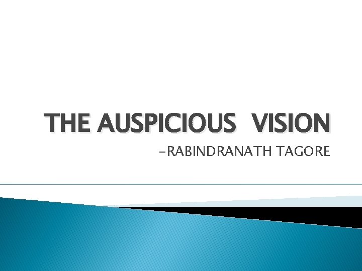 THE AUSPICIOUS VISION -RABINDRANATH TAGORE 