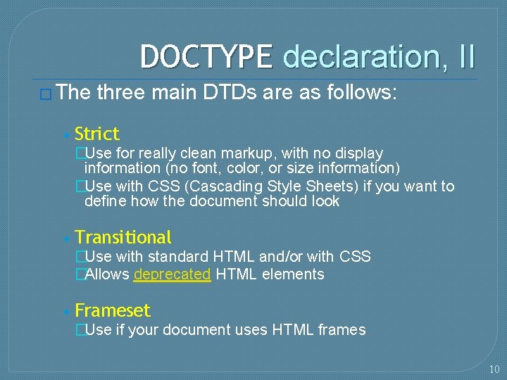 DOCTYPE declaration, II � The three main DTDs are as follows: • Strict �Use