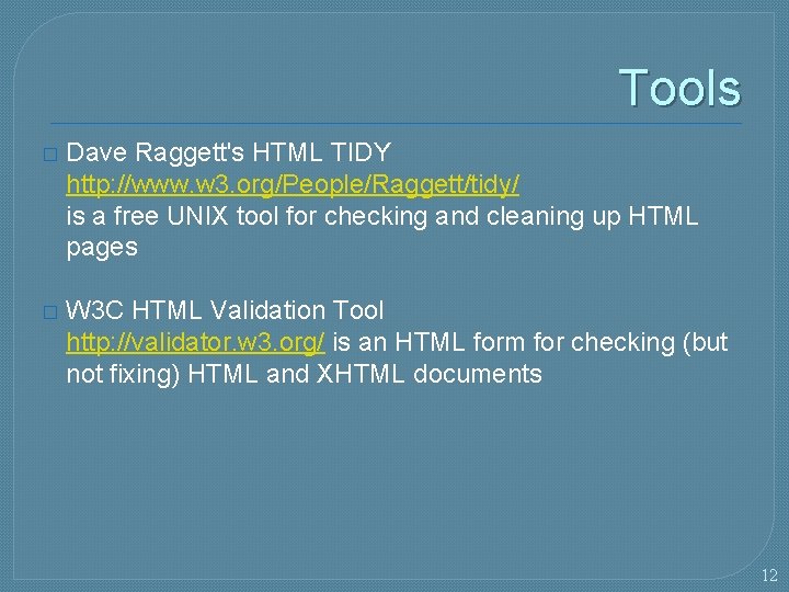 Tools � Dave Raggett's HTML TIDY http: //www. w 3. org/People/Raggett/tidy/ is a free