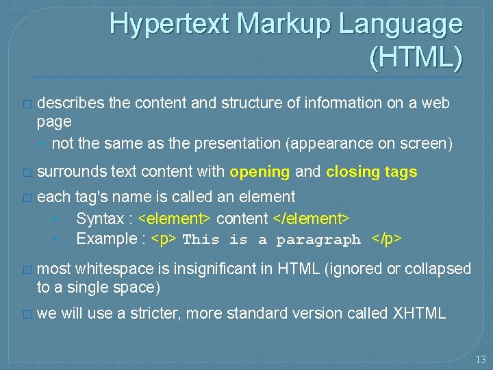 Hypertext Markup Language (HTML) � describes the content and structure of information on a