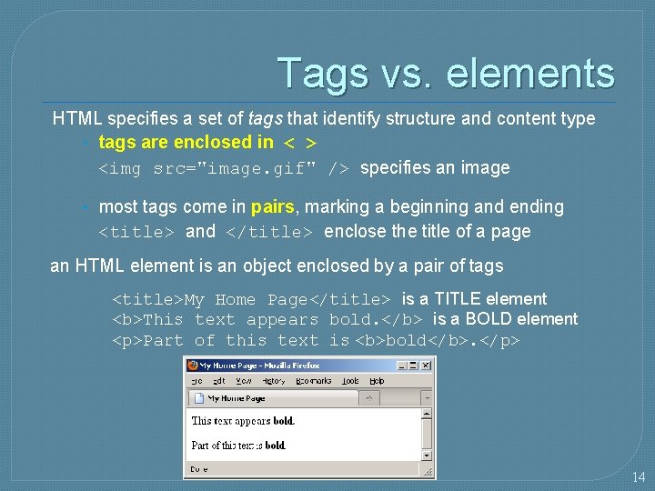 Tags vs. elements HTML specifies a set of tags that identify structure and content