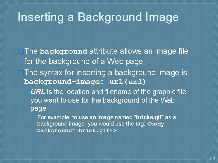 Inserting a Background Image �The background attribute allows an image file for the background