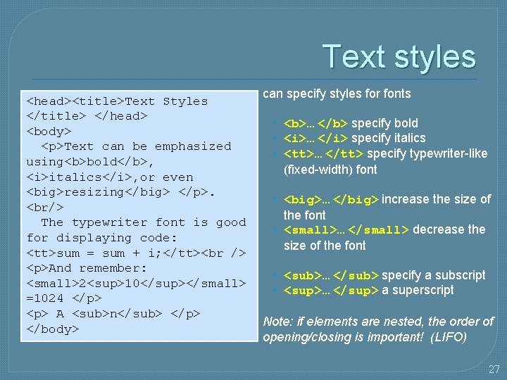 Text styles <head><title>Text Styles </title> </head> <body> <p>Text can be emphasized using<b>bold</b>, <i>italics</i>, or