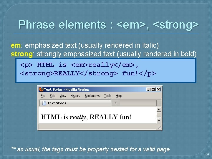 Phrase elements : <em>, <strong> em: emphasized text (usually rendered in italic) strong: strongly