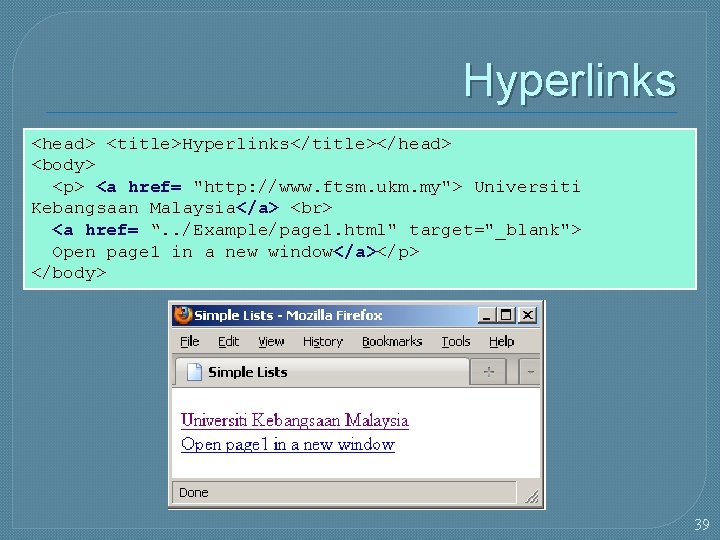 Hyperlinks <head> <title>Hyperlinks</title></head> <body> <p> <a href= "http: //www. ftsm. ukm. my"> Universiti Kebangsaan