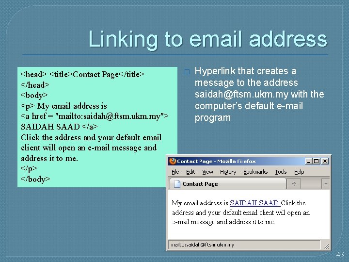 Linking to email address <head> <title>Contact Page</title> </head> <body> <p> My email address is
