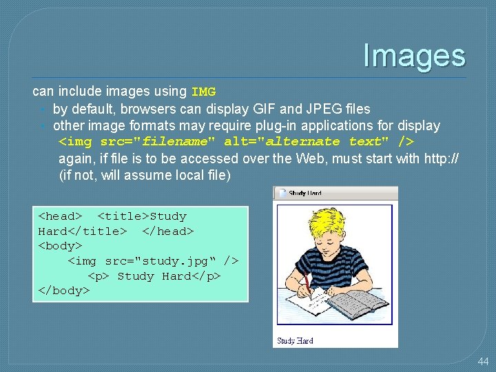 Images can include images using IMG • by default, browsers can display GIF and