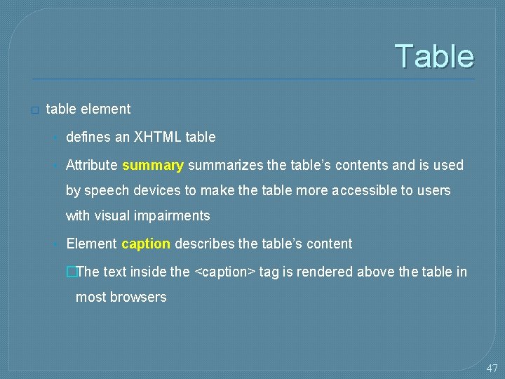 Table � table element • defines an XHTML table • Attribute summary summarizes the
