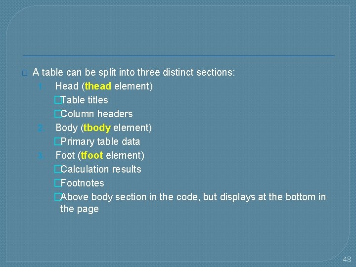 � A table can be split into three distinct sections: 1. Head (thead element)