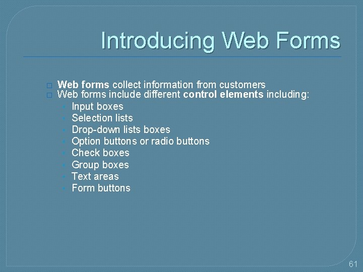 Introducing Web Forms � � Web forms collect information from customers Web forms include