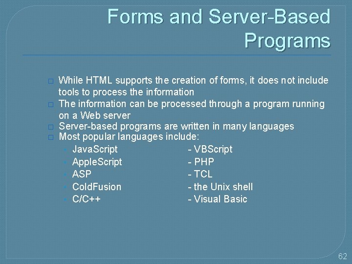 Forms and Server-Based Programs � � While HTML supports the creation of forms, it