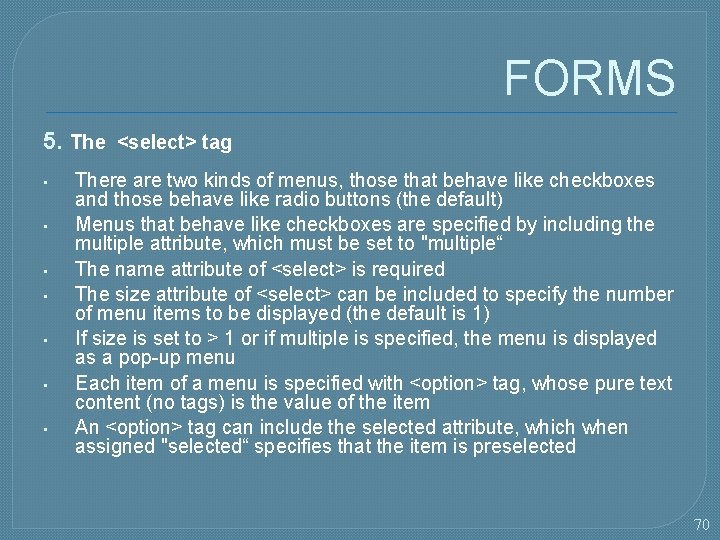 FORMS 5. The <select> tag • • There are two kinds of menus, those