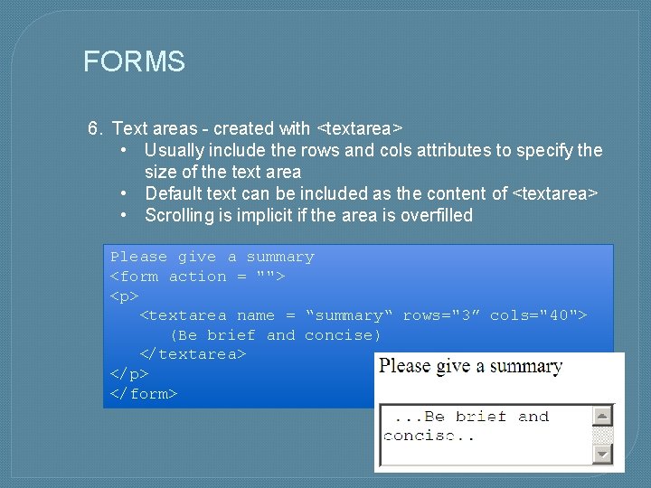 FORMS 6. Text areas - created with <textarea> • Usually include the rows and