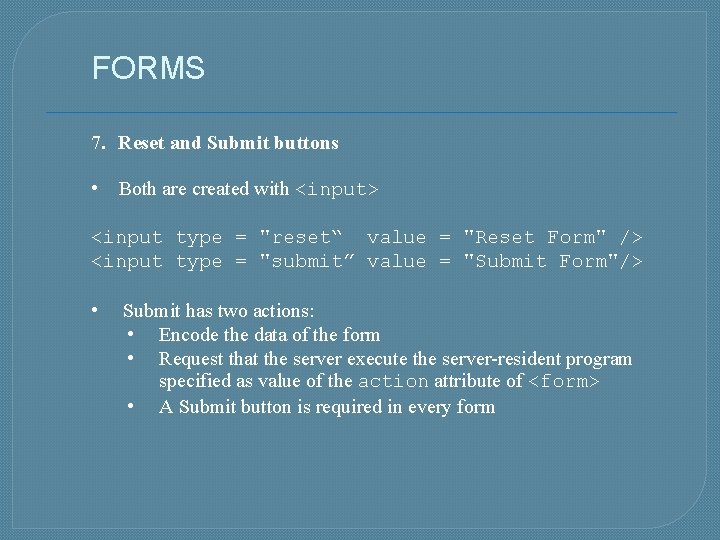 FORMS 7. Reset and Submit buttons • Both are created with <input> <input type