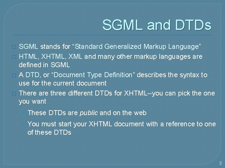 SGML and DTDs � � SGML stands for “Standard Generalized Markup Language” HTML, XML