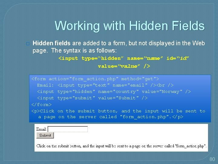 Working with Hidden Fields � Hidden fields are added to a form, but not