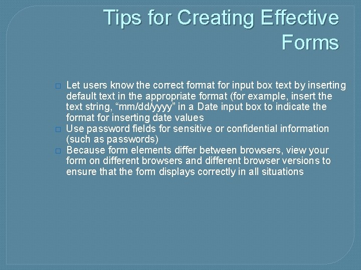 Tips for Creating Effective Forms � � � Let users know the correct format