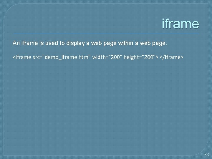 iframe An iframe is used to display a web page within a web page.