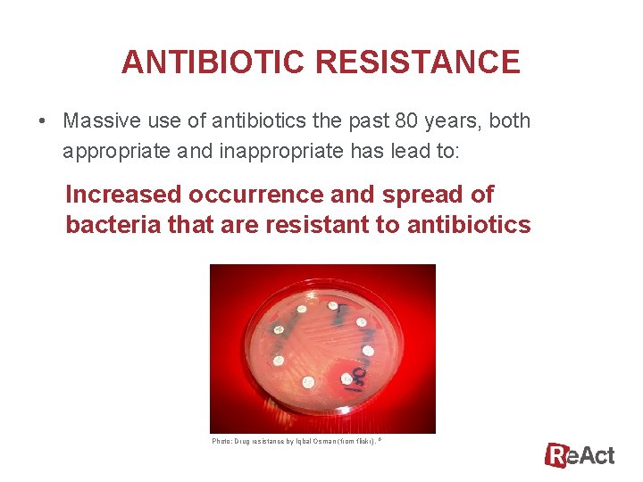 ANTIBIOTIC RESISTANCE • Massive use of antibiotics the past 80 years, both appropriate and