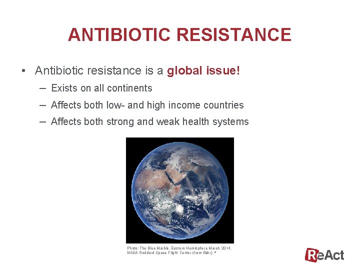 ANTIBIOTIC RESISTANCE • Antibiotic resistance is a global issue! – Exists on all continents