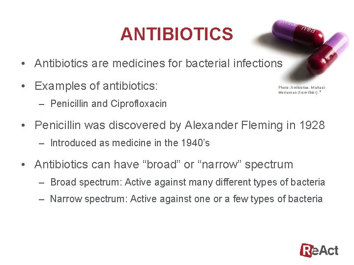 ANTIBIOTICS • Antibiotics are medicines for bacterial infections • Examples of antibiotics: Photo: Antibiotics,