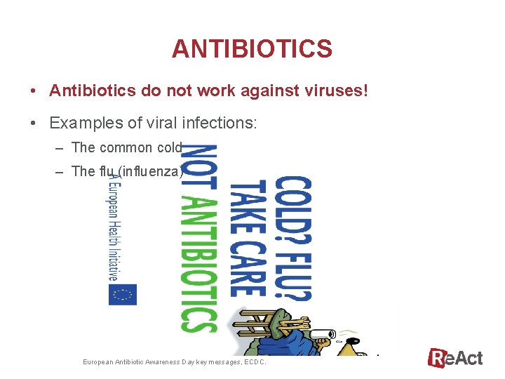 ANTIBIOTICS • Antibiotics do not work against viruses! • Examples of viral infections: –