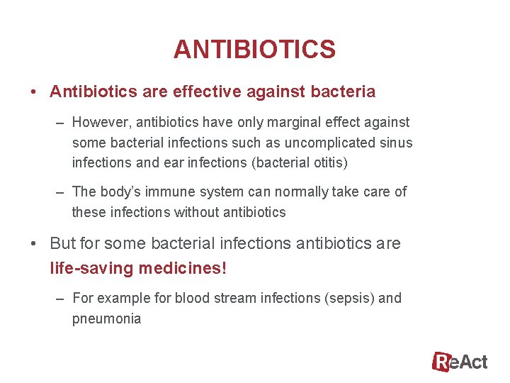ANTIBIOTICS • Antibiotics are effective against bacteria – However, antibiotics have only marginal effect